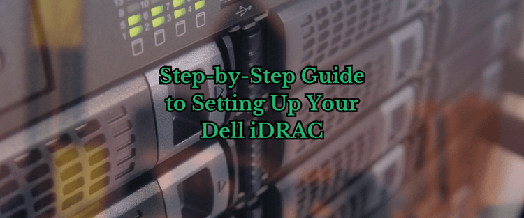 Guide to Setting Up Your Dell iDRAC – SaveMyServer.com